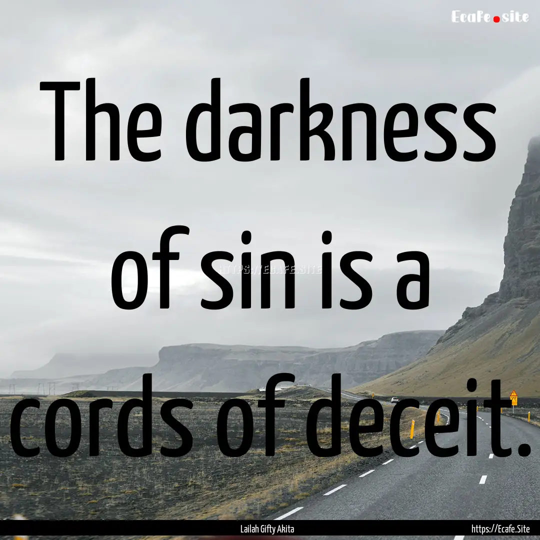 The darkness of sin is a cords of deceit..... : Quote by Lailah Gifty Akita