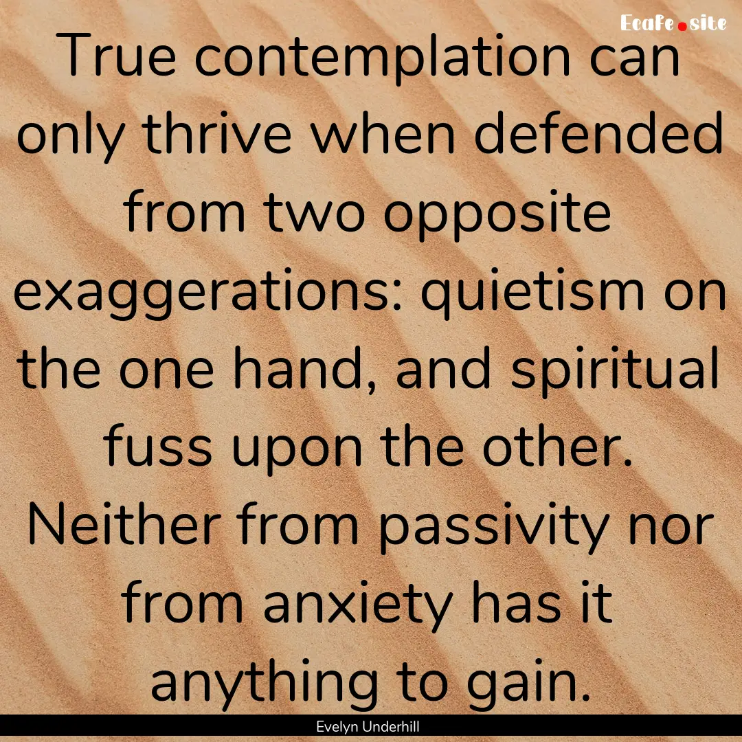 True contemplation can only thrive when defended.... : Quote by Evelyn Underhill