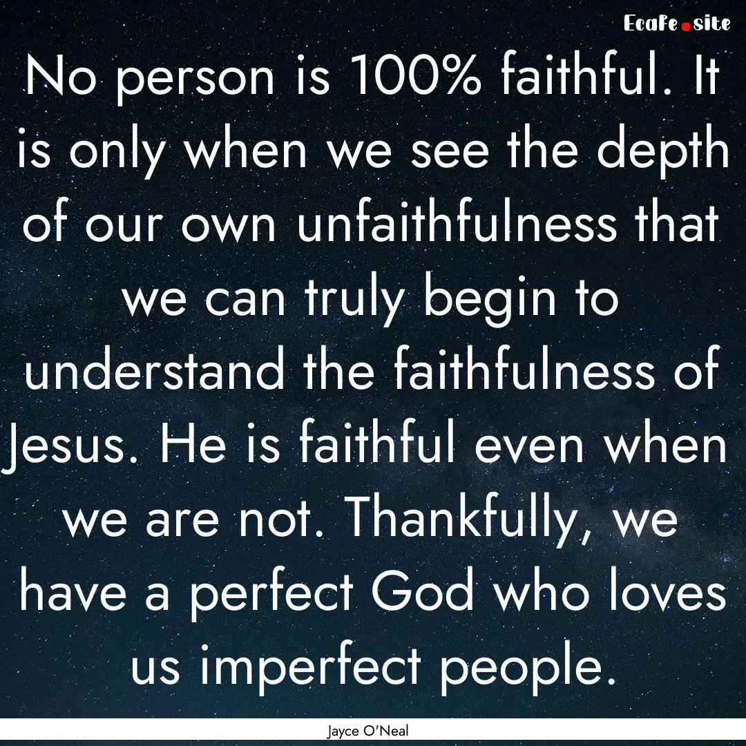 No person is 100% faithful. It is only when.... : Quote by Jayce O'Neal