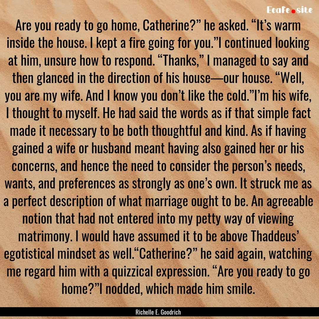 Are you ready to go home, Catherine?” he.... : Quote by Richelle E. Goodrich