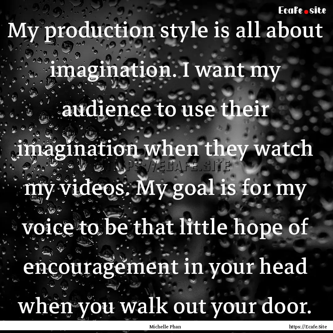 My production style is all about imagination..... : Quote by Michelle Phan