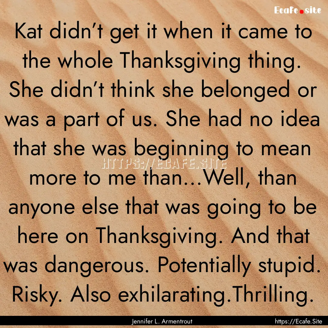 Kat didn’t get it when it came to the whole.... : Quote by Jennifer L. Armentrout