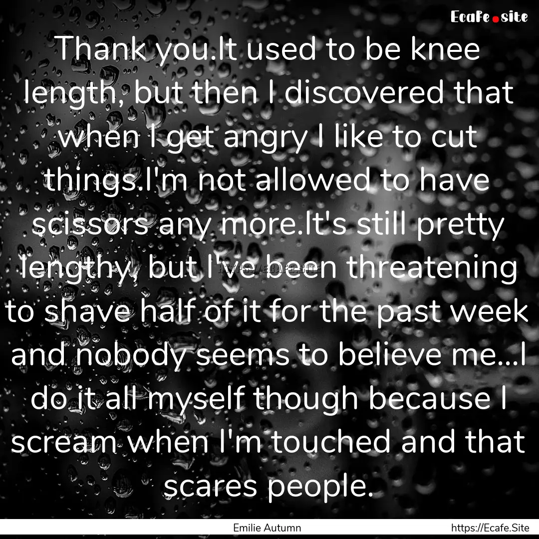 Thank you.It used to be knee length, but.... : Quote by Emilie Autumn