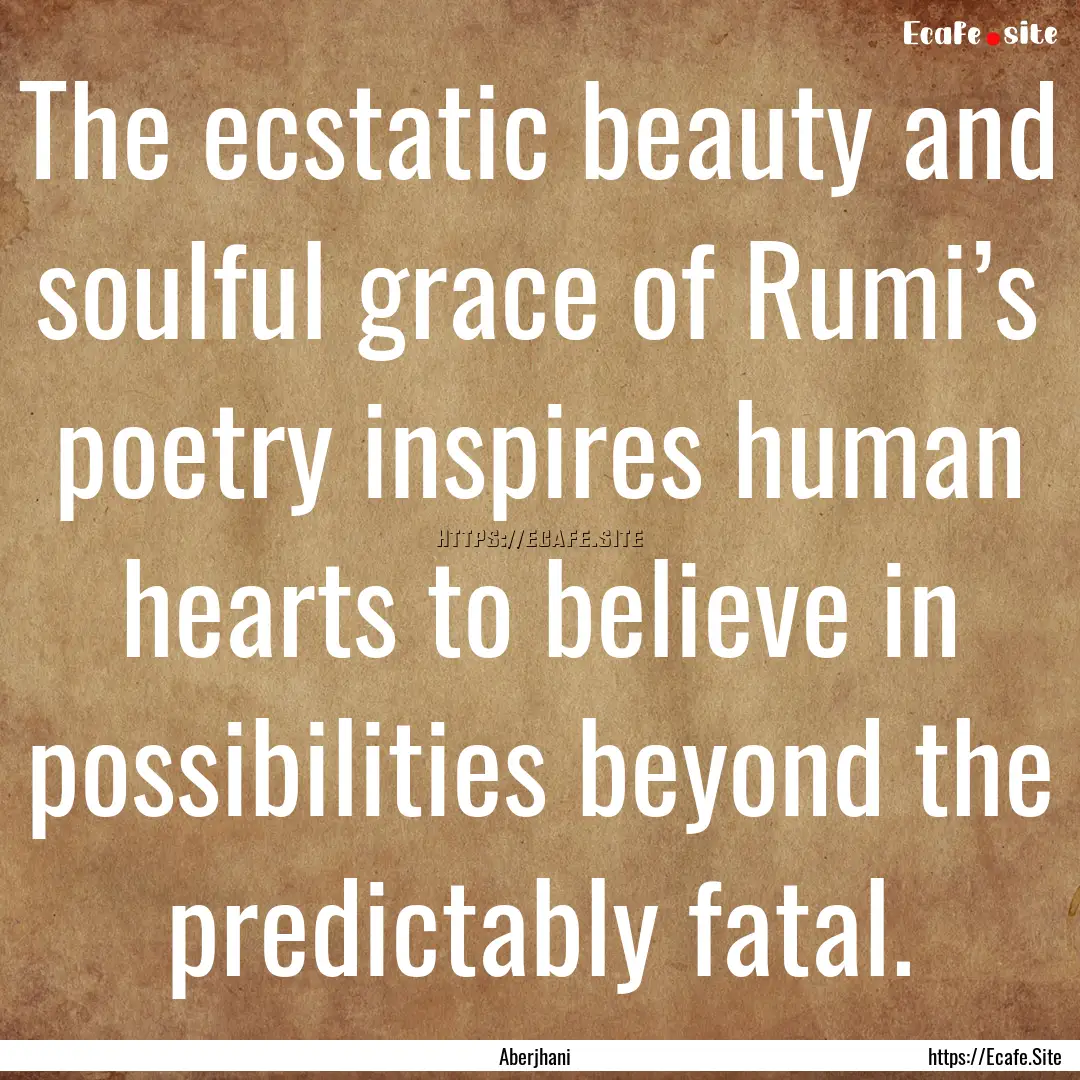 The ecstatic beauty and soulful grace of.... : Quote by Aberjhani