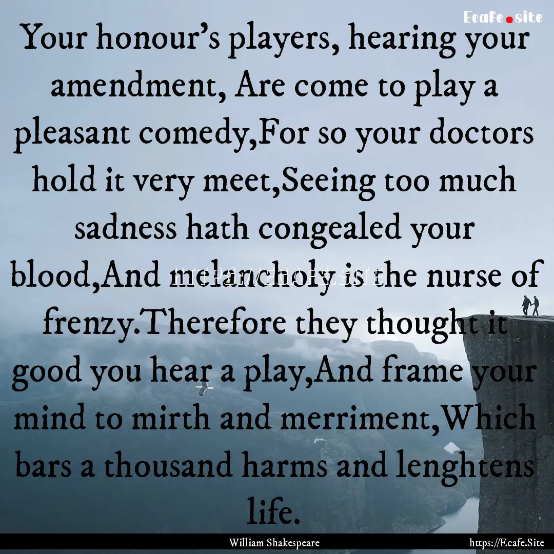 Your honour's players, hearing your amendment,.... : Quote by William Shakespeare