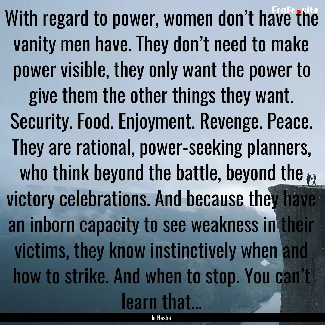 With regard to power, women don’t have.... : Quote by Jo Nesbø