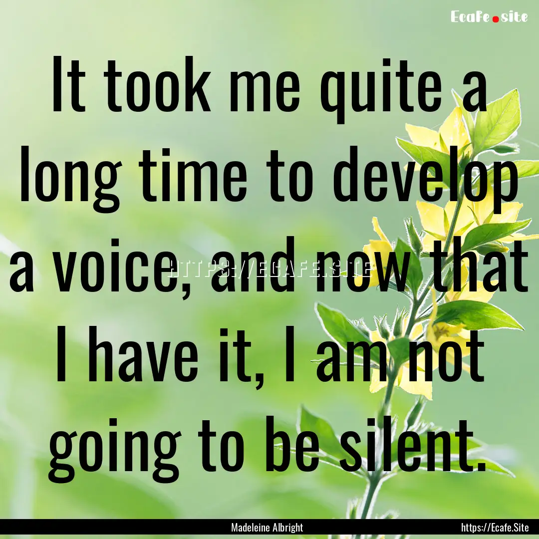 It took me quite a long time to develop a.... : Quote by Madeleine Albright