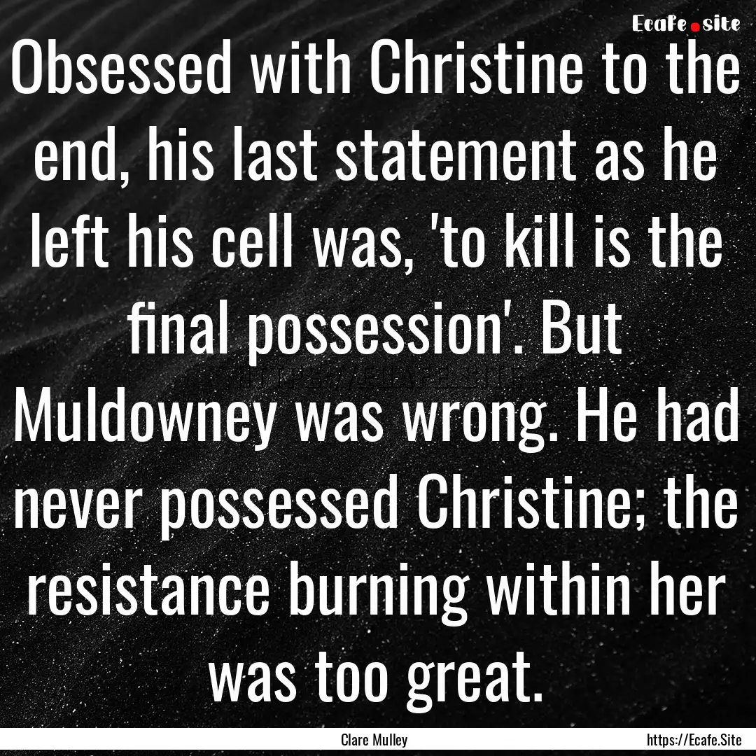 Obsessed with Christine to the end, his last.... : Quote by Clare Mulley