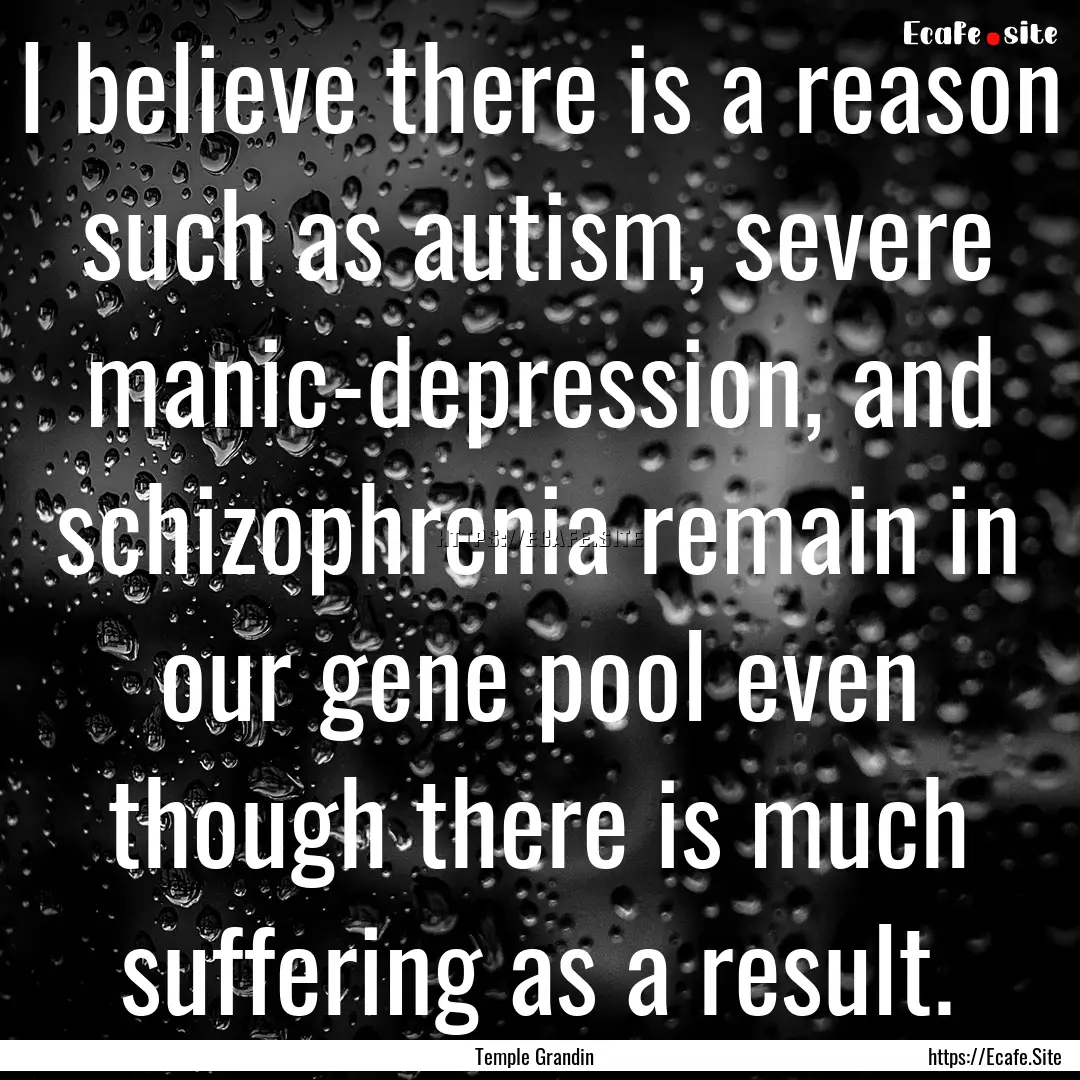 I believe there is a reason such as autism,.... : Quote by Temple Grandin