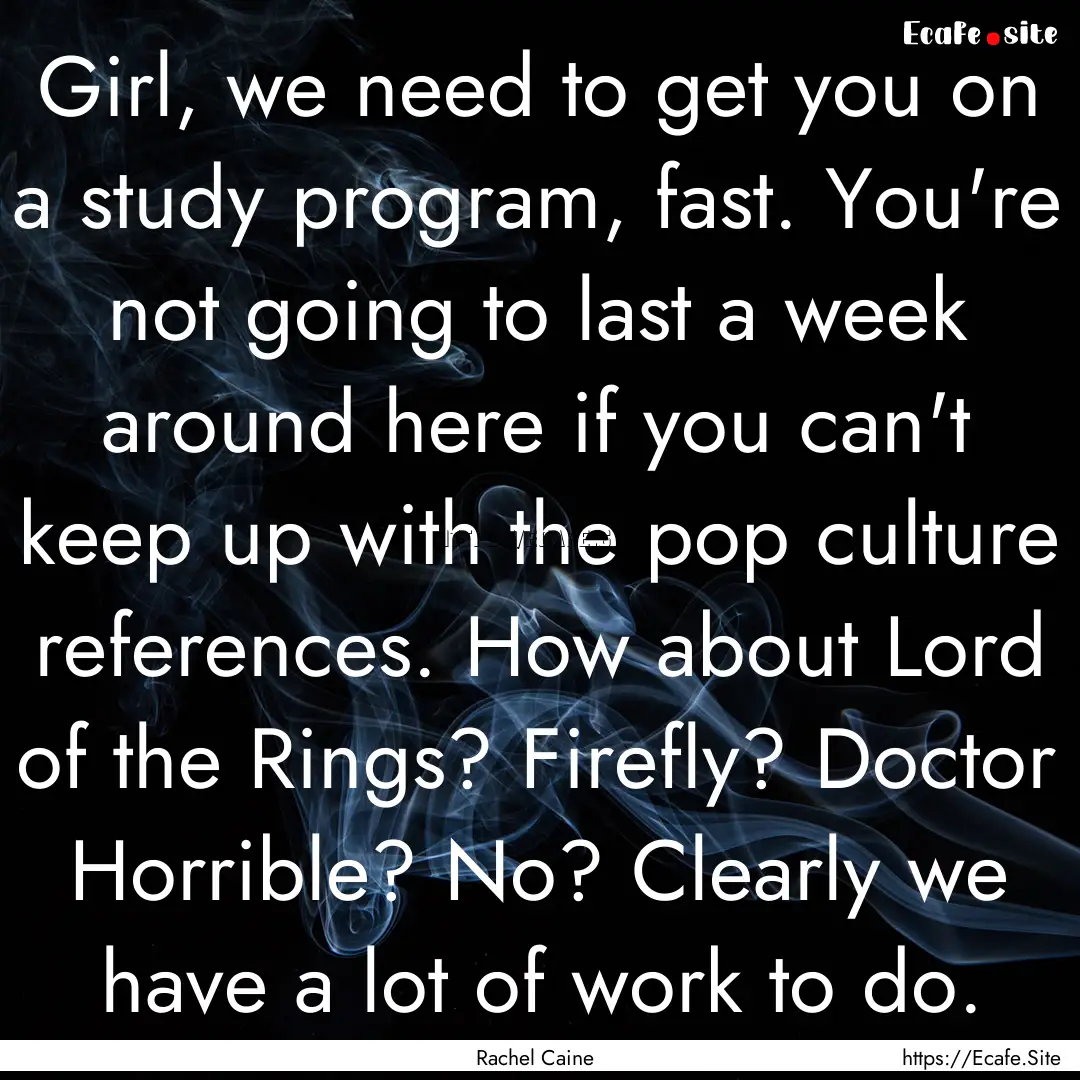 Girl, we need to get you on a study program,.... : Quote by Rachel Caine