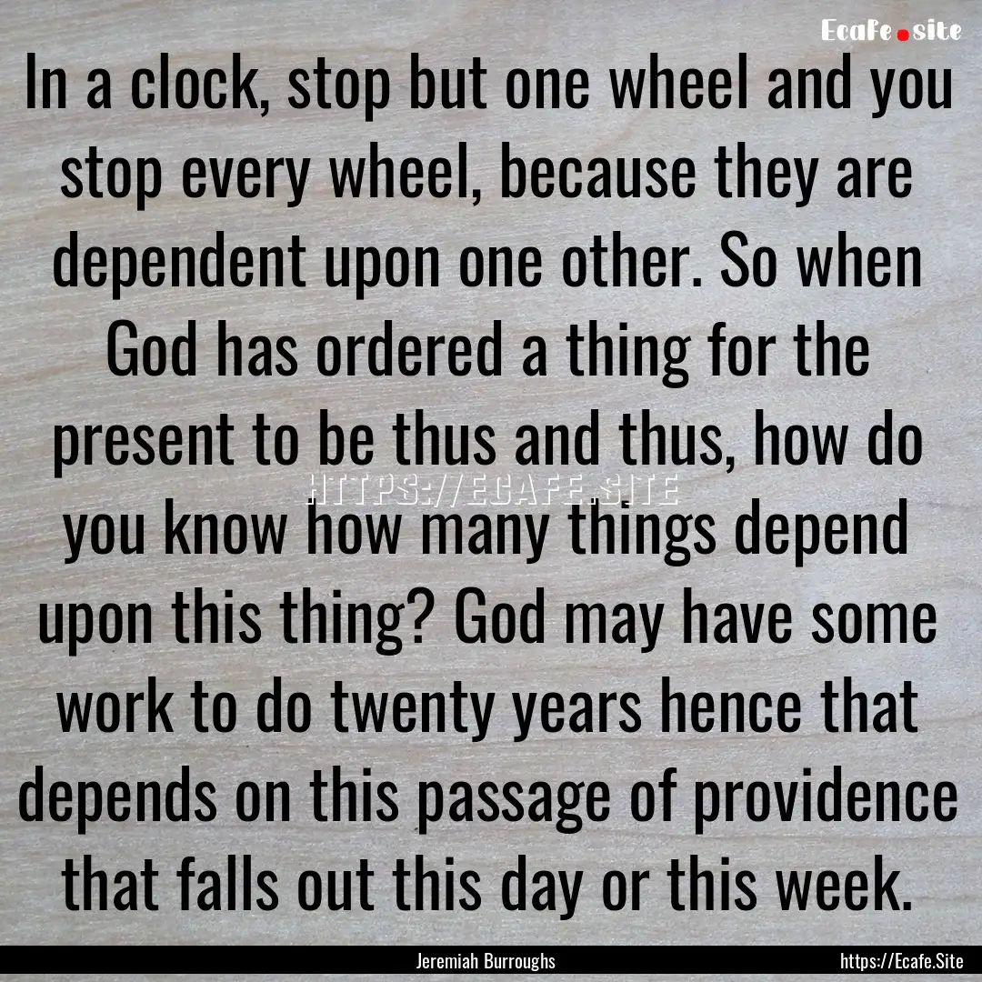 In a clock, stop but one wheel and you stop.... : Quote by Jeremiah Burroughs