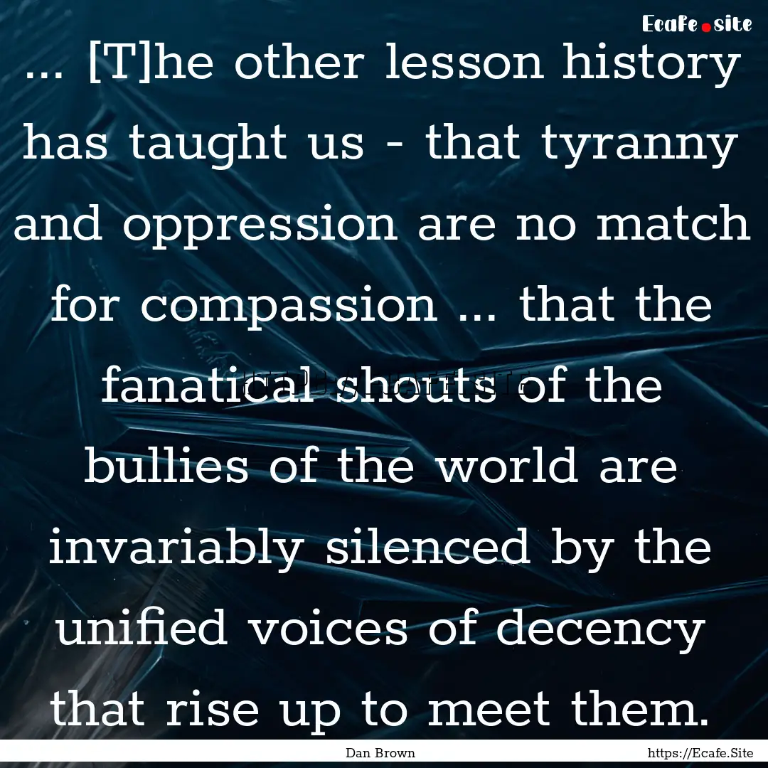 ... [T]he other lesson history has taught.... : Quote by Dan Brown