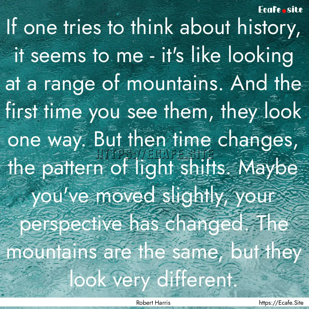 If one tries to think about history, it seems.... : Quote by Robert Harris