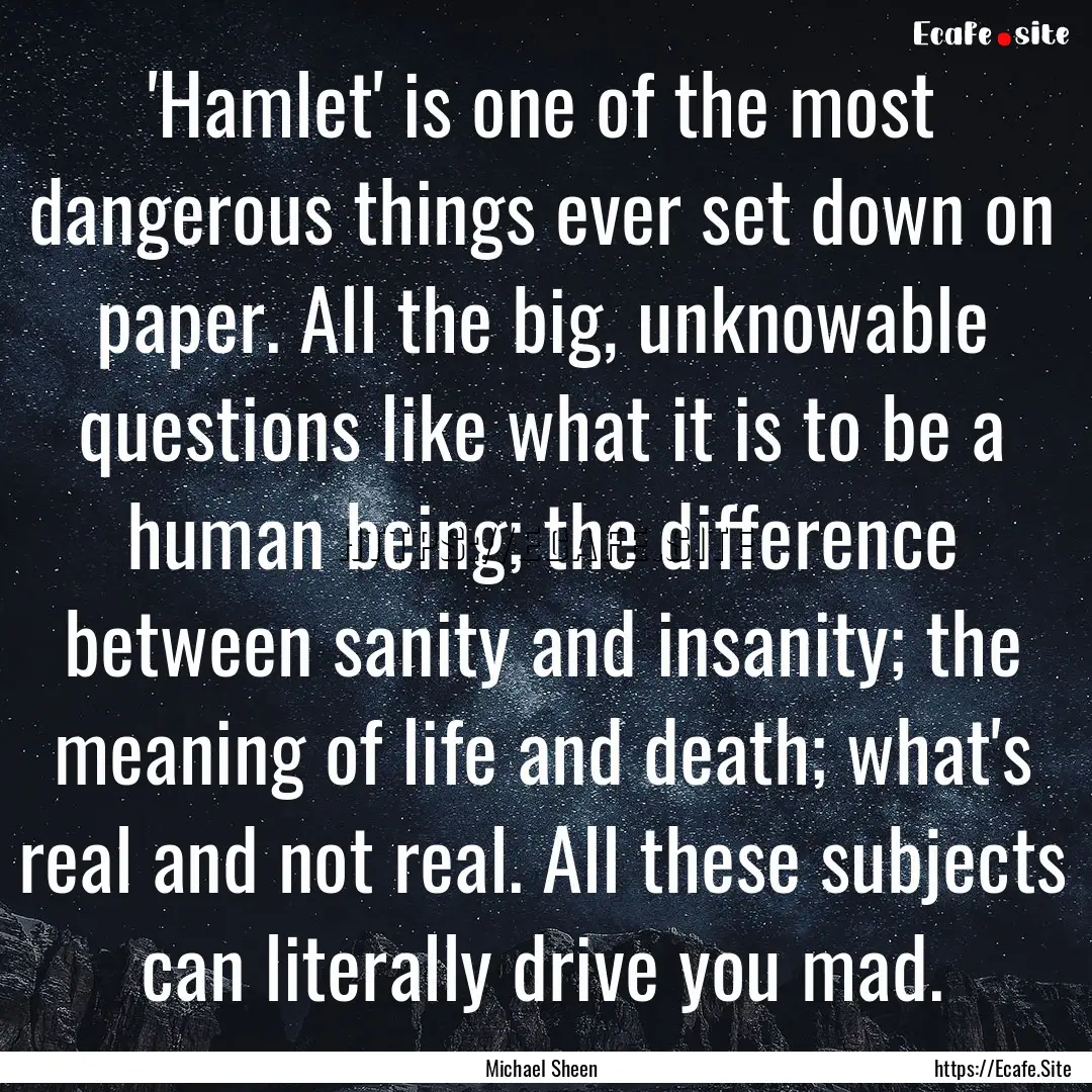 'Hamlet' is one of the most dangerous things.... : Quote by Michael Sheen