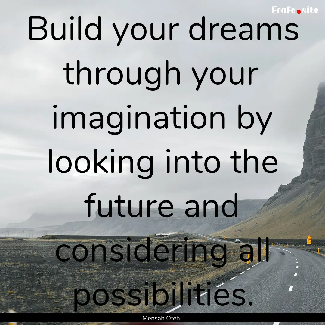 Build your dreams through your imagination.... : Quote by Mensah Oteh