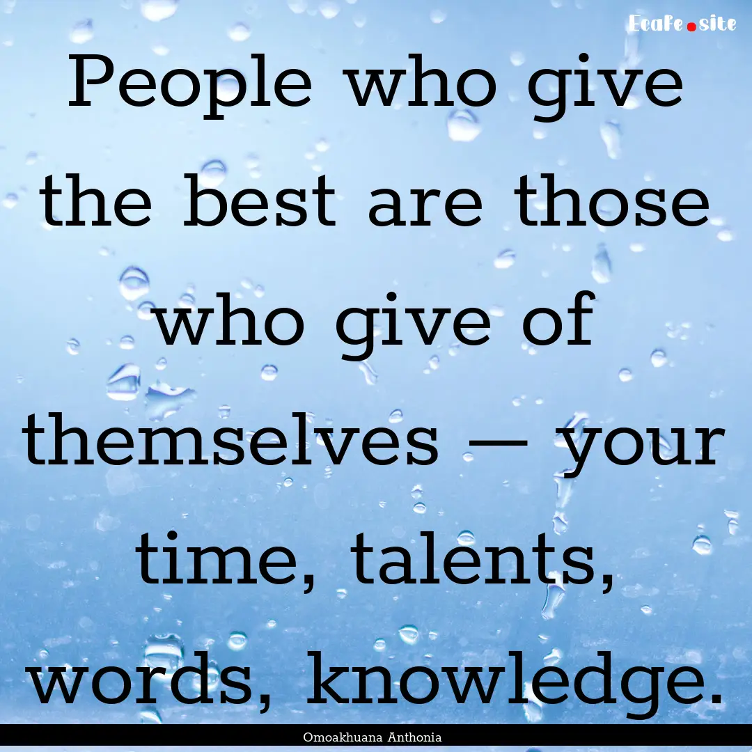 People who give the best are those who give.... : Quote by Omoakhuana Anthonia