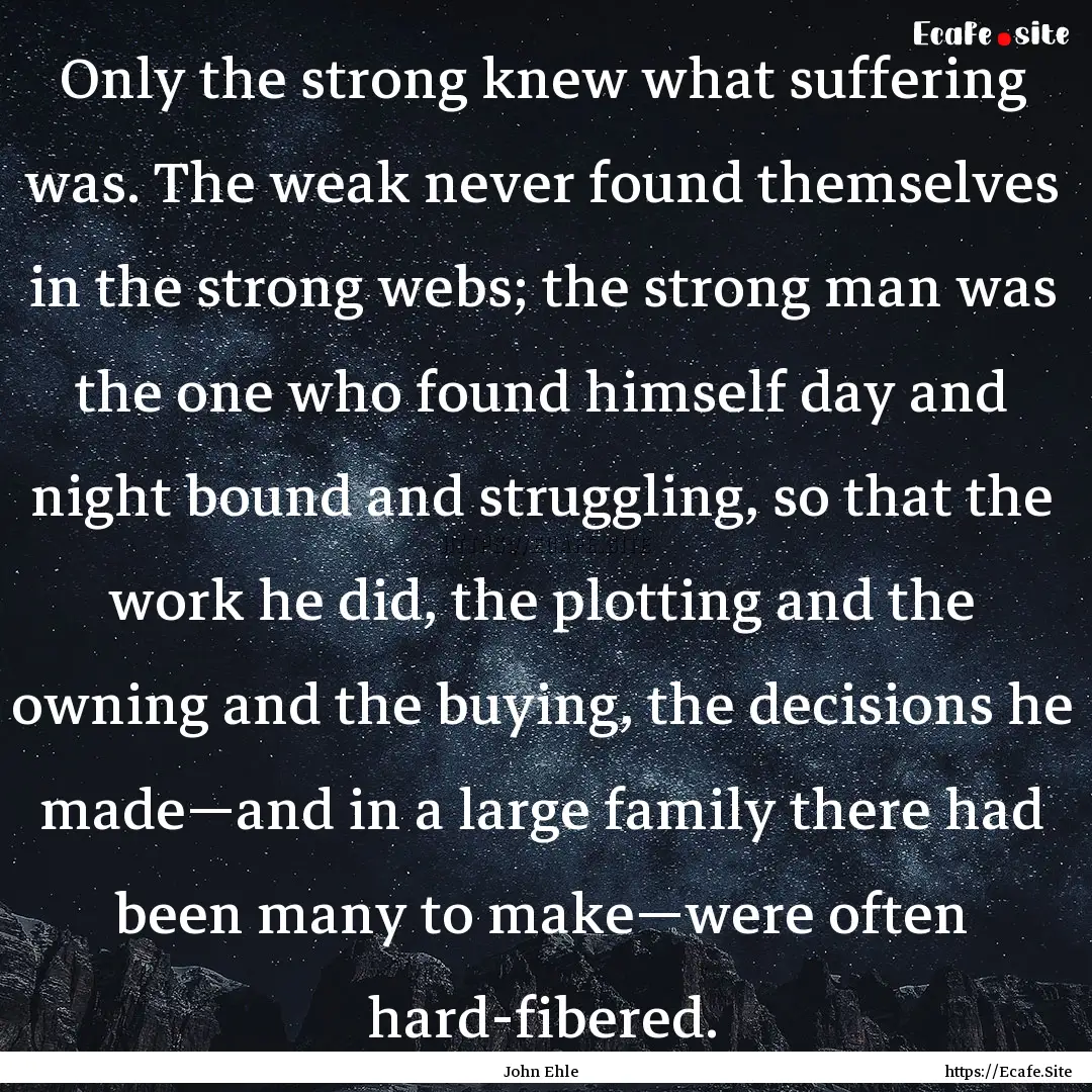 Only the strong knew what suffering was..... : Quote by John Ehle