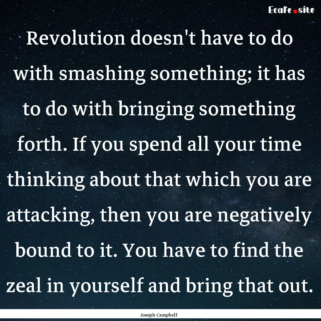 Revolution doesn't have to do with smashing.... : Quote by Joseph Campbell