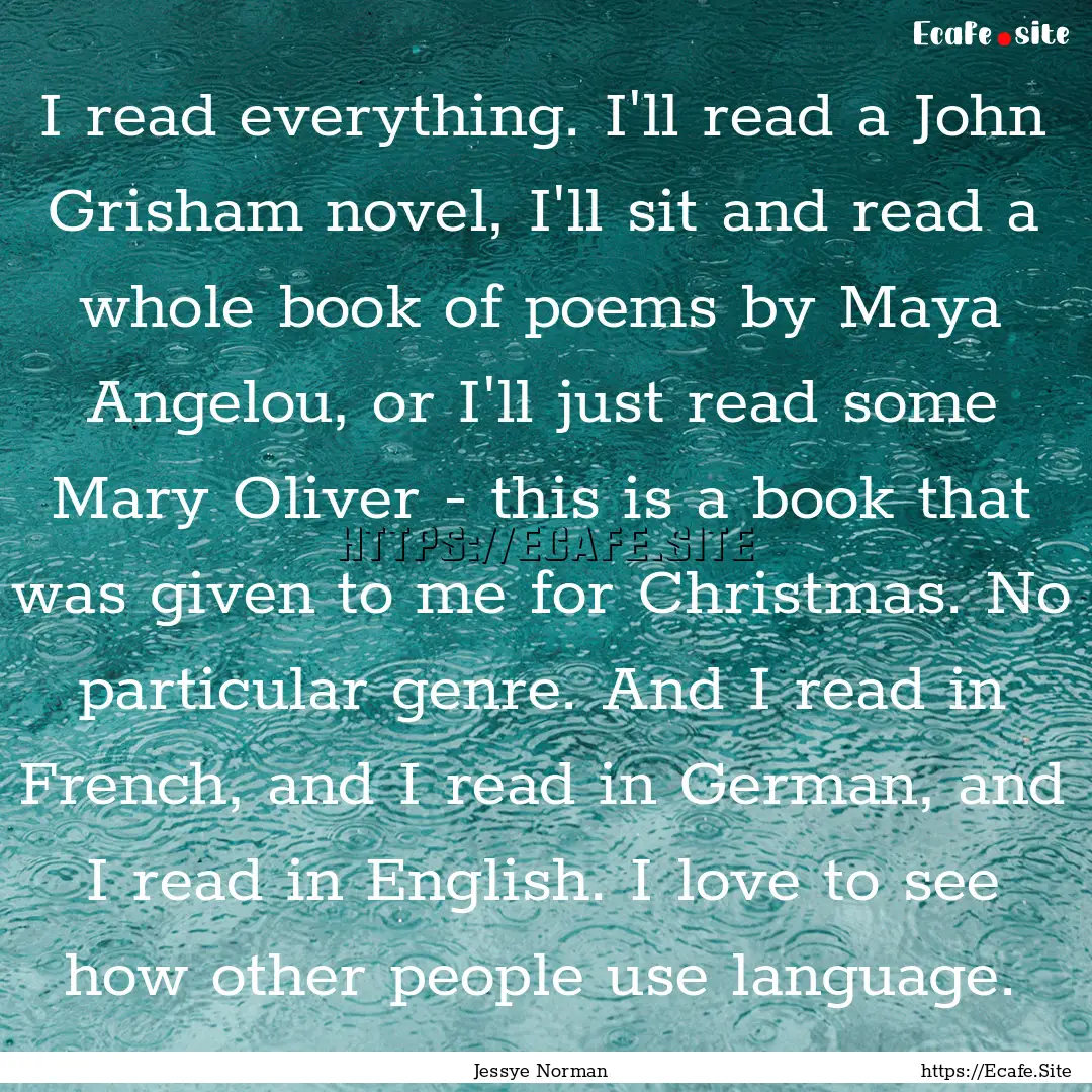 I read everything. I'll read a John Grisham.... : Quote by Jessye Norman