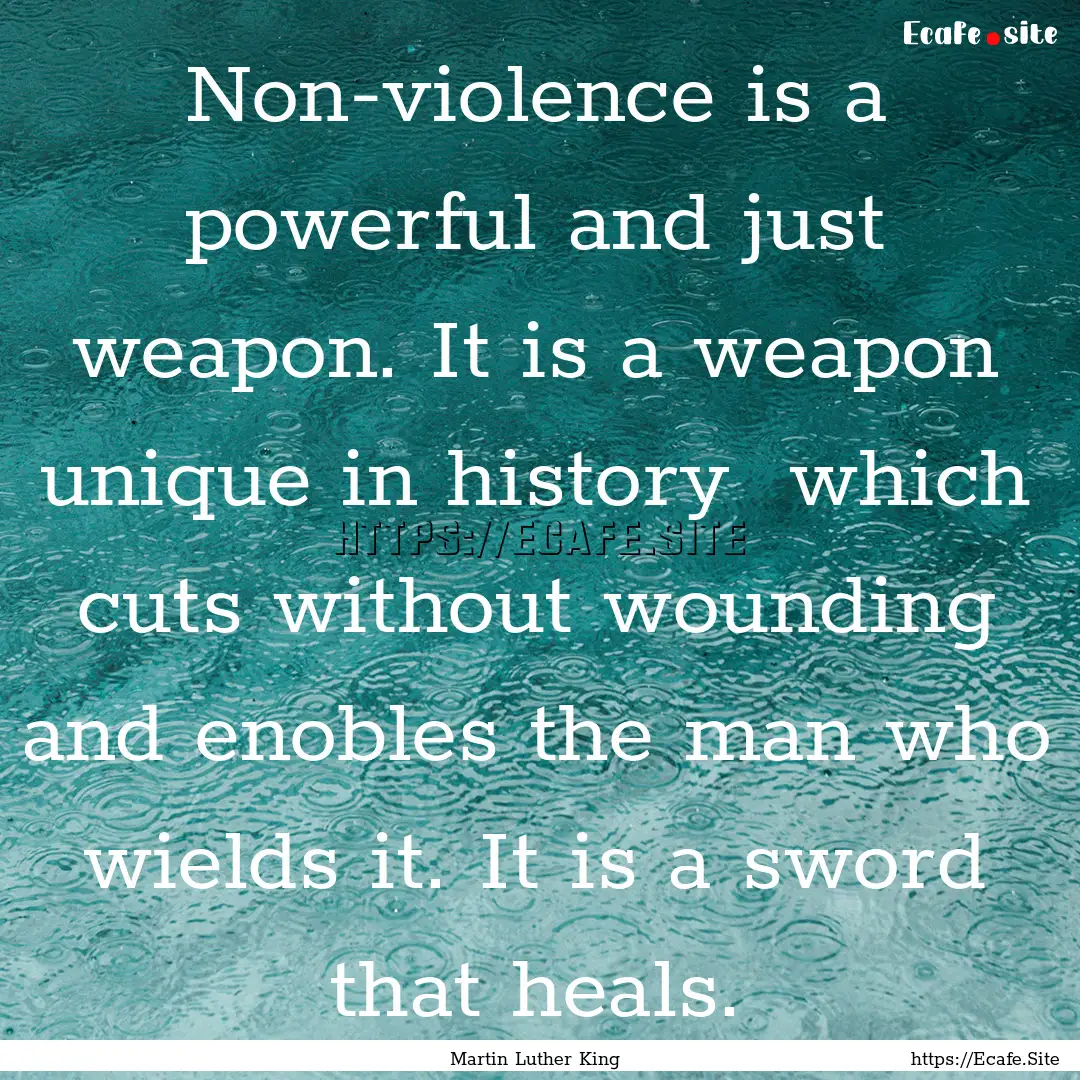 Non-violence is a powerful and just weapon..... : Quote by Martin Luther King