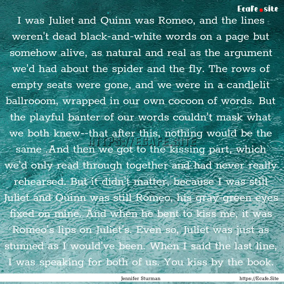 I was Juliet and Quinn was Romeo, and the.... : Quote by Jennifer Sturman