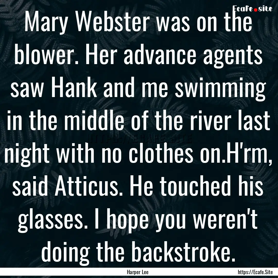 Mary Webster was on the blower. Her advance.... : Quote by Harper Lee