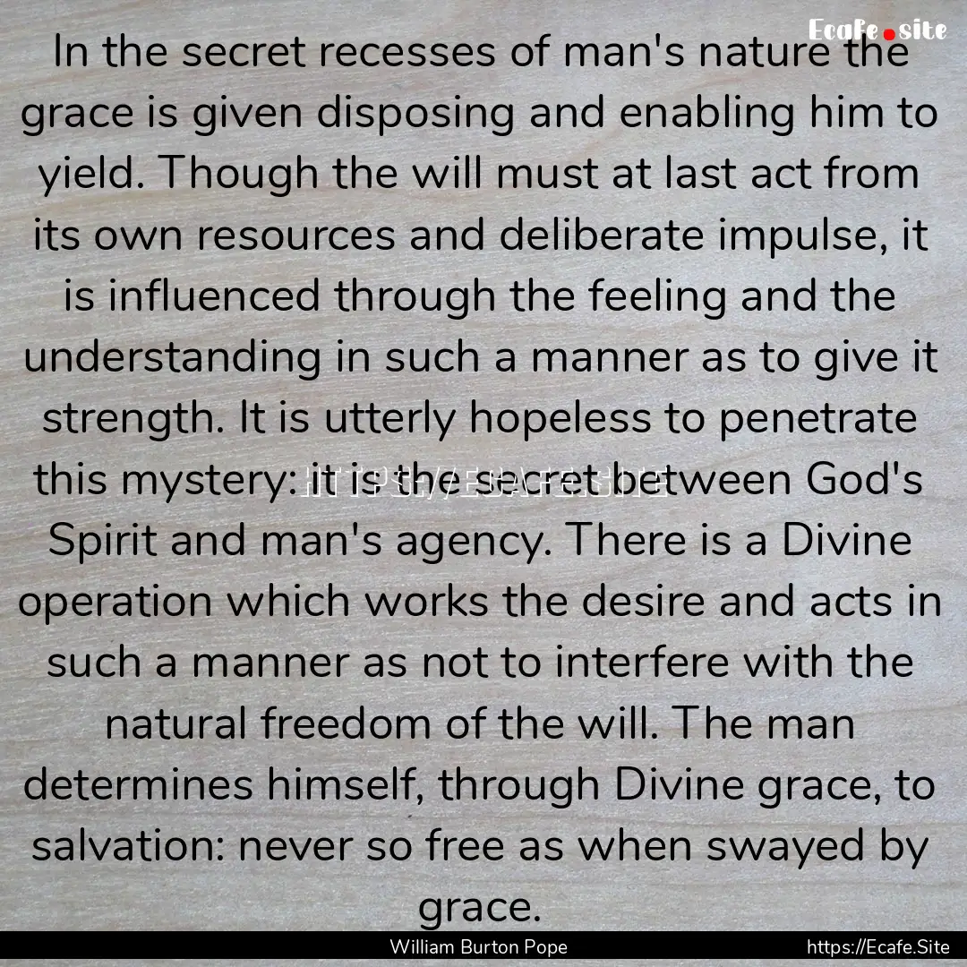 In the secret recesses of man's nature the.... : Quote by William Burton Pope