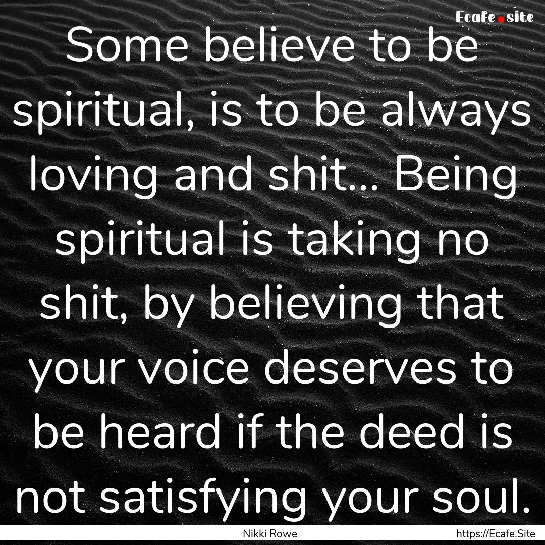 Some believe to be spiritual, is to be always.... : Quote by Nikki Rowe