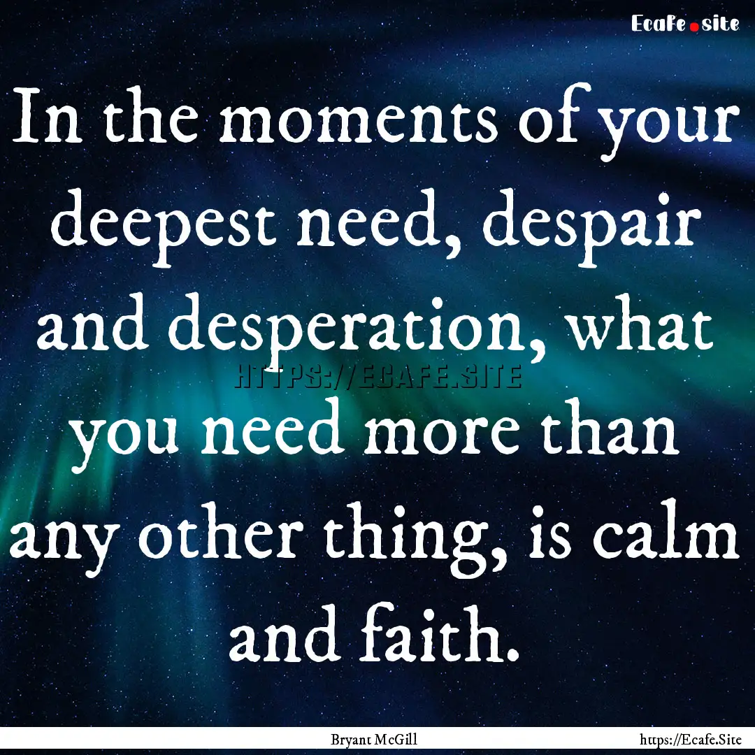 In the moments of your deepest need, despair.... : Quote by Bryant McGill