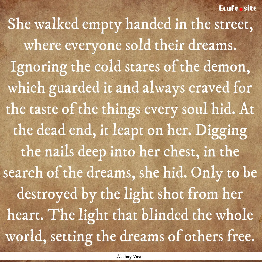 She walked empty handed in the street, where.... : Quote by Akshay Vasu