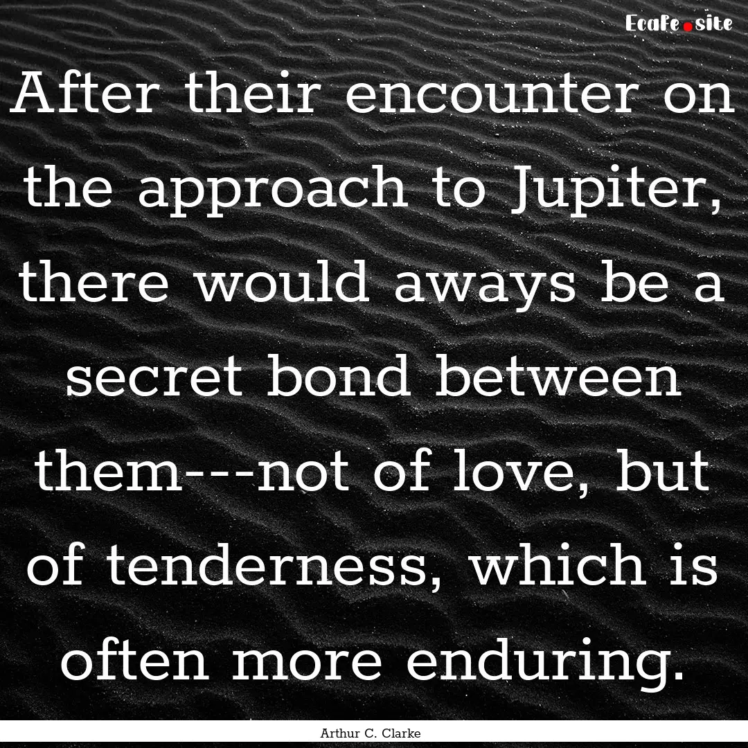 After their encounter on the approach to.... : Quote by Arthur C. Clarke