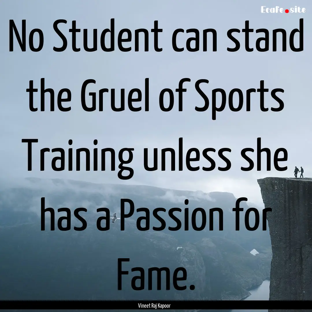 No Student can stand the Gruel of Sports.... : Quote by Vineet Raj Kapoor