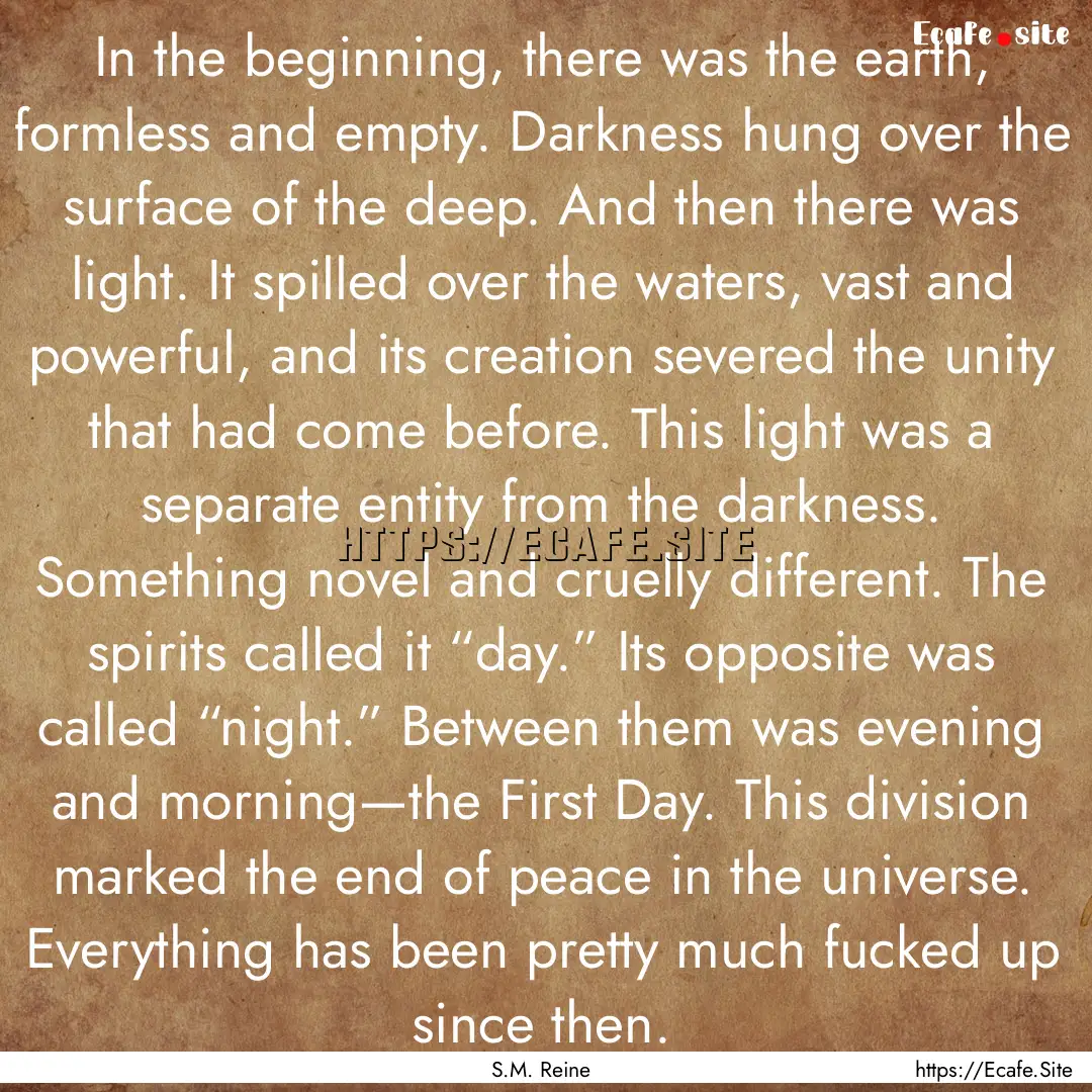 In the beginning, there was the earth, formless.... : Quote by S.M. Reine