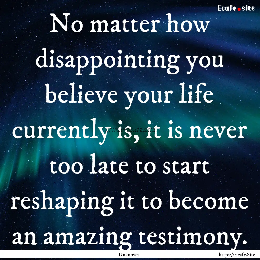 No matter how disappointing you believe your.... : Quote by Unknown