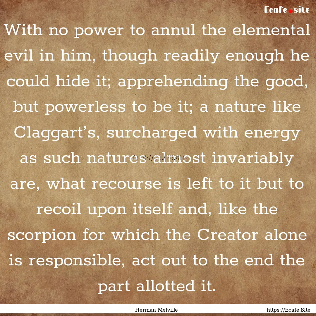 With no power to annul the elemental evil.... : Quote by Herman Melville