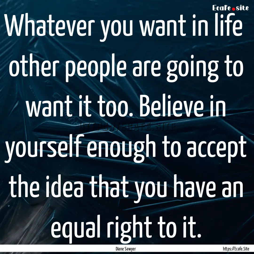 Whatever you want in life other people are.... : Quote by Diane Sawyer