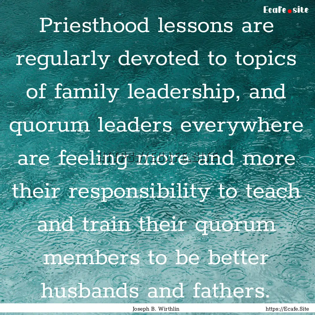 Priesthood lessons are regularly devoted.... : Quote by Joseph B. Wirthlin