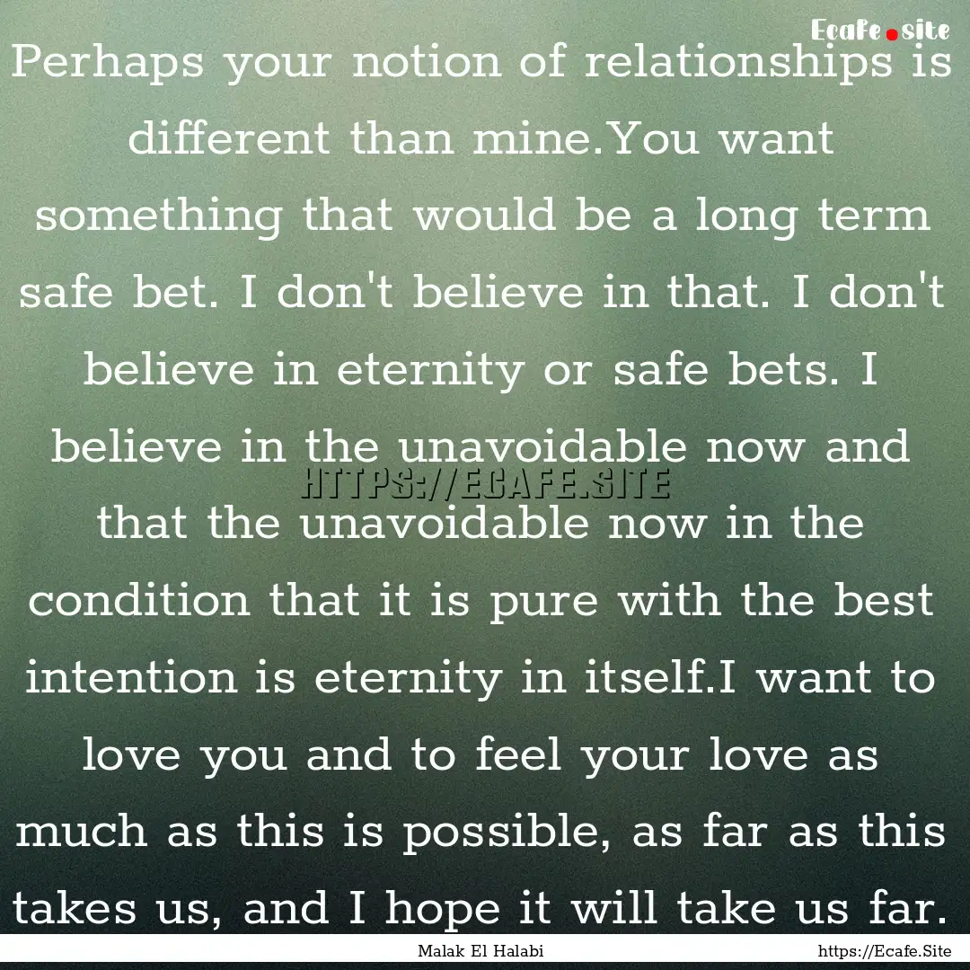 Perhaps your notion of relationships is different.... : Quote by Malak El Halabi