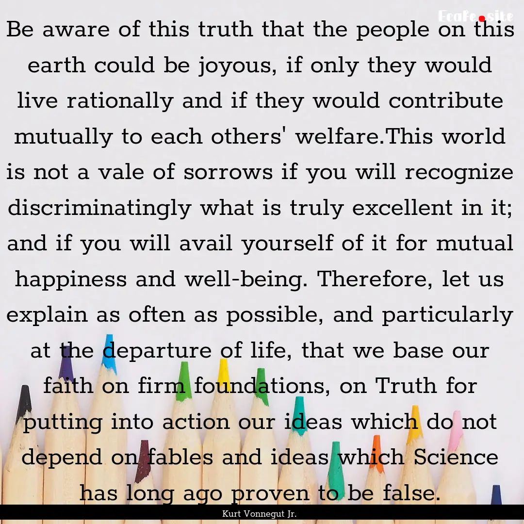 Be aware of this truth that the people on.... : Quote by Kurt Vonnegut Jr.