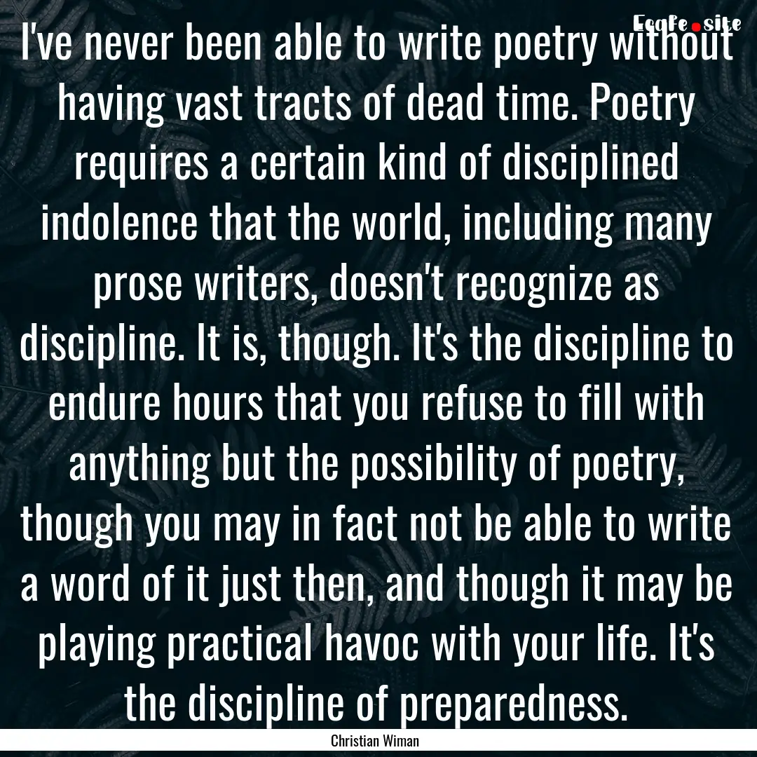 I've never been able to write poetry without.... : Quote by Christian Wiman