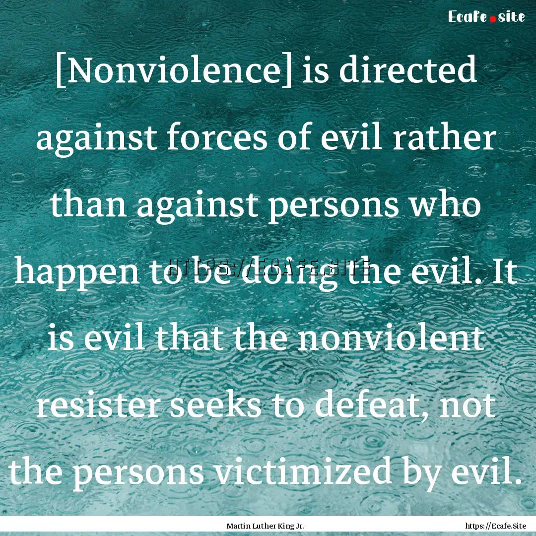 [Nonviolence] is directed against forces.... : Quote by Martin Luther King Jr.