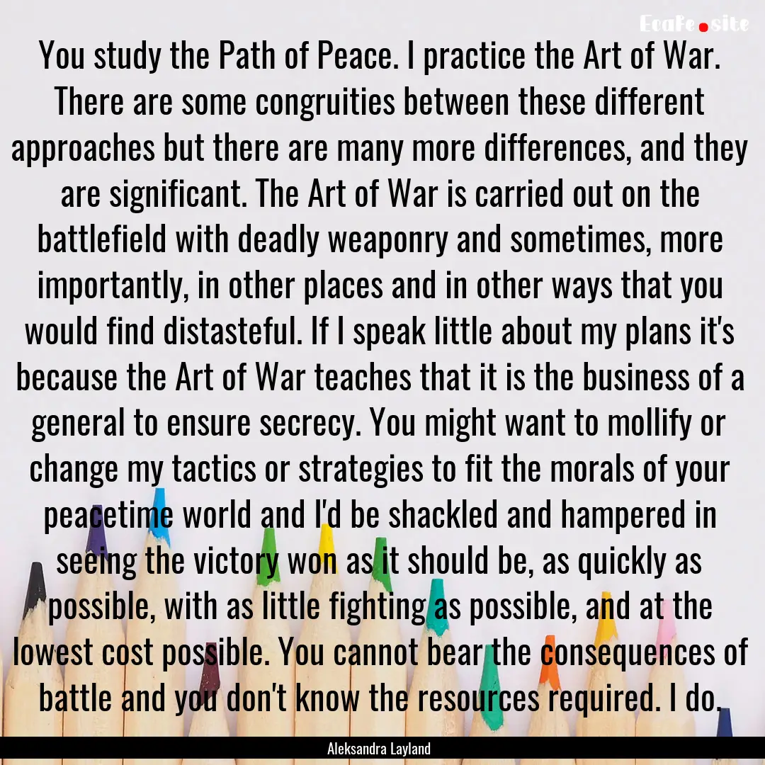 You study the Path of Peace. I practice the.... : Quote by Aleksandra Layland