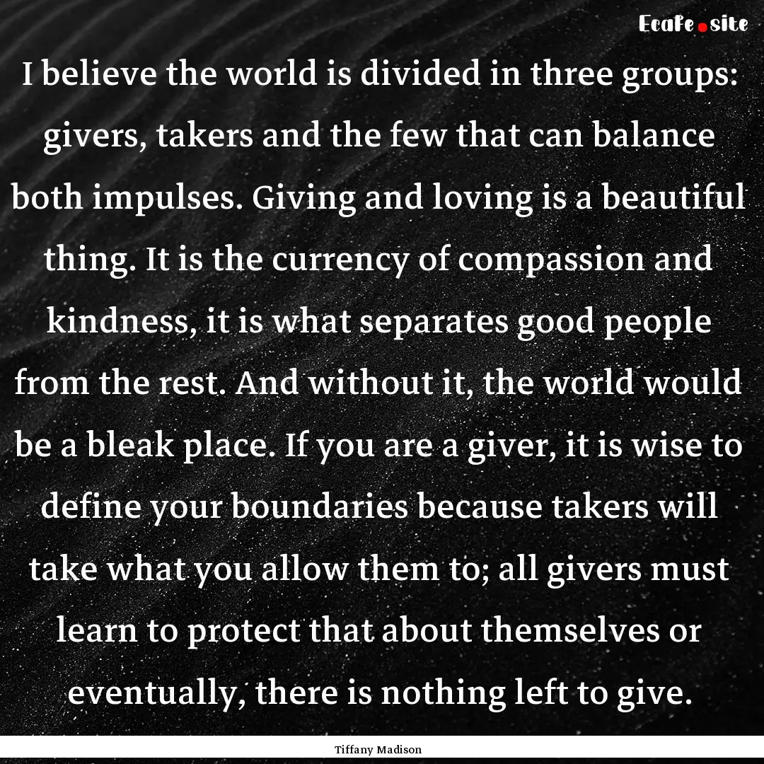 I believe the world is divided in three groups:.... : Quote by Tiffany Madison