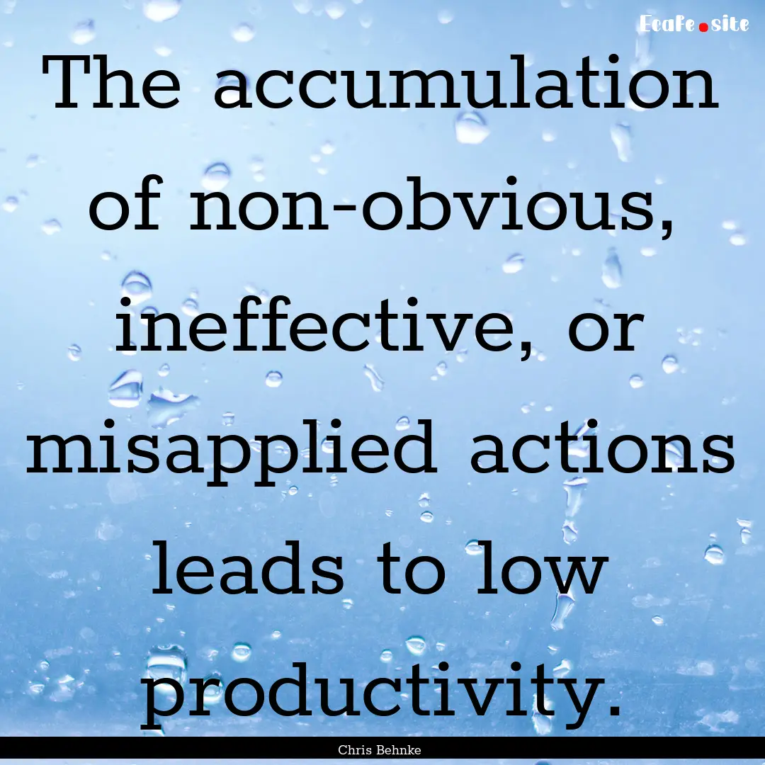 The accumulation of non-obvious, ineffective,.... : Quote by Chris Behnke