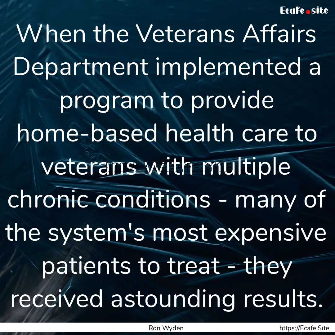 When the Veterans Affairs Department implemented.... : Quote by Ron Wyden