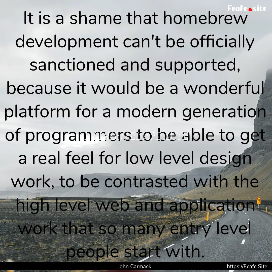 It is a shame that homebrew development can't.... : Quote by John Carmack