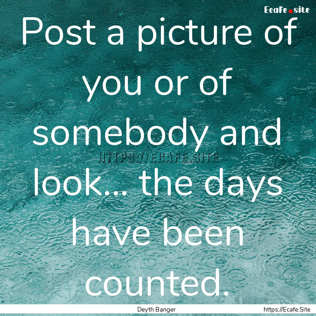 Post a picture of you or of somebody and.... : Quote by Deyth Banger