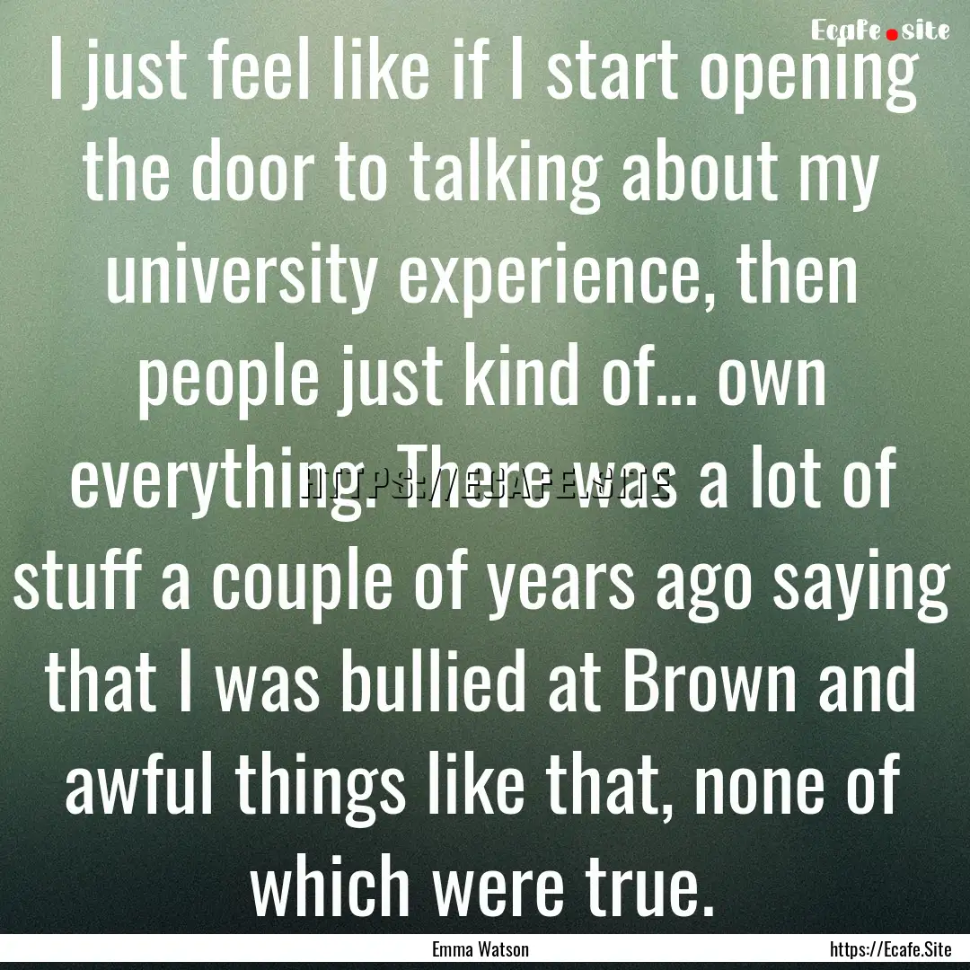 I just feel like if I start opening the door.... : Quote by Emma Watson