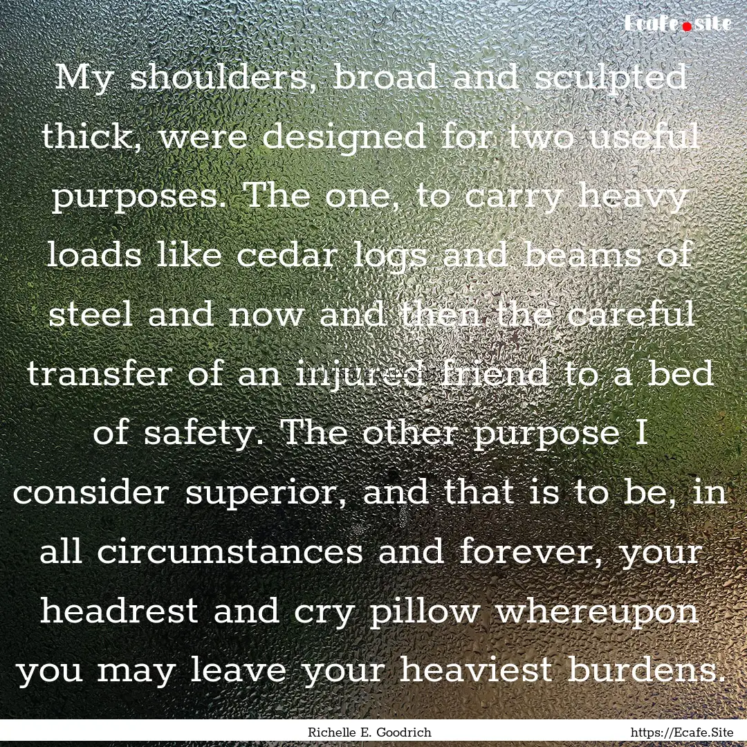 My shoulders, broad and sculpted thick, were.... : Quote by Richelle E. Goodrich