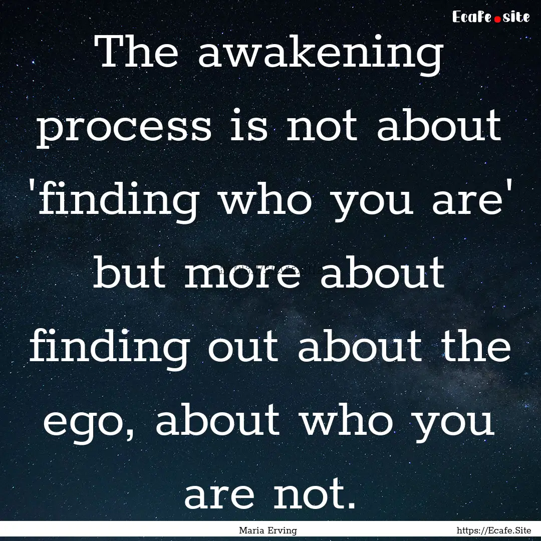 The awakening process is not about 'finding.... : Quote by Maria Erving